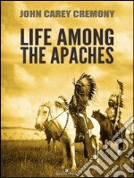 Life Among the Apaches. E-book. Formato Mobipocket