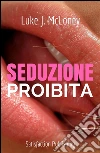 Seduzione proibita. E-book. Formato Mobipocket ebook di Luke J. McLoney