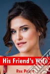 His Friend’s Wife. E-book. Formato Mobipocket ebook di Rex Pahel