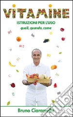 Vitamine: istruzioni per l'uso. Quali, quando, come. E-book. Formato EPUB ebook