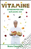 Vitamine: istruzioni per l'uso. Quali, quando, come. E-book. Formato Mobipocket ebook di Bruno Ciaramella