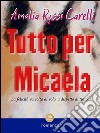 Tutto per Micaela. E-book. Formato EPUB ebook di Amalia Rossi Carelli