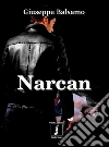 ATTIMI INFINITI Serie Nera - Narcan. E-book. Formato EPUB ebook di Giuseppe Balsamo