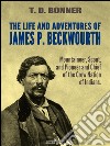 The Life and Adventures of James P. Beckwourth: Mountaineer, Scout, and Pioneer, and Chief of the Crow Nation of Indians (Illustrated). E-book. Formato EPUB ebook di James P. Beckwourth