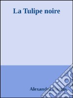 La tulipe noire. E-book. Formato EPUB ebook