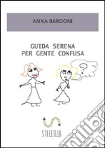 Guida serena per gente confusa. E-book. Formato Mobipocket