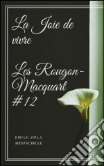 La Joie de vivre Les Rougon-Macquart #12 . E-book. Formato Mobipocket