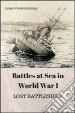 Battles at Sea in World  War I  -  LOST BATTLESHIPS. E-book. Formato EPUB ebook