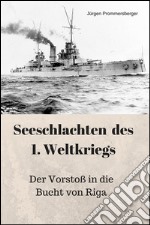 Seeschlachten des 1. Weltkriegs: Der Vorstoß in die Bucht von Riga. E-book. Formato Mobipocket ebook