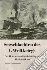 Seeschlachten des 1. Weltkriegs: Der Überwasserhandelskrieg der Hochseeflotte. E-book. Formato EPUB ebook