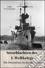 Seeschlachten des 1. Weltkriegs: Die Deutschen Auslandskreuzer. E-book. Formato EPUB ebook