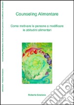 Counseling alimentare. Come motivare le persone a modificare le abitudini alimentari. E-book. Formato EPUB