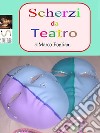 Scherzi da Teatro. E-book. Formato EPUB ebook