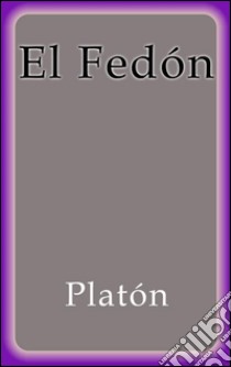 El Fedón. E-book. Formato Mobipocket ebook di Platón