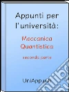 Appunti per l'università: Meccanica Quantistica seconda parte. E-book. Formato EPUB ebook di Uniappunti