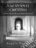 Vai Avanti Cretino: Storie di cervelli non fuggiti all'estero. E-book. Formato EPUB