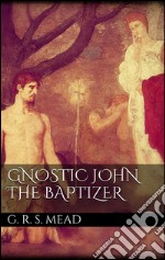 Gnostic John the Baptizer. E-book. Formato EPUB ebook