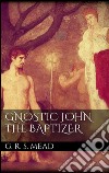 Gnostic John the Baptizer. E-book. Formato EPUB ebook