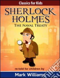 Sherlock Holmes re-told for children : The Naval Treaty. E-book. Formato EPUB ebook di Mark Williams