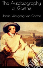 The autobiography of Goethe. E-book. Formato EPUB ebook