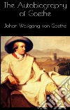 The autobiography of Goethe. E-book. Formato EPUB ebook di Johan Wolfgang Von Goethe