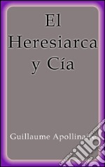 El heresiarca y Cia. E-book. Formato EPUB ebook