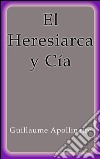 El heresiarca y Cia. E-book. Formato EPUB ebook