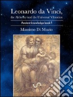 Leonardo da Vinci, the alchemy and the universal vibration. E-book. Formato Mobipocket