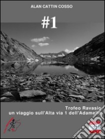 #1 - Trofeo Ravasio, un viaggio sull'Alta via 1 dell'Adamello. E-book. Formato Mobipocket ebook di Alan Cattin Cosso