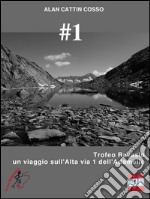 #1 - Trofeo Ravasio, un viaggio sull'Alta via 1 dell'Adamello. E-book. Formato EPUB