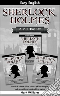 Sherlock Holmes Easy-English 3-in-1 Box Set: The Blue Carbuncle, Silver Blaze, The Red-Headed League re-told in 21st century Easy-English. E-book. Formato EPUB ebook di Mark Williams