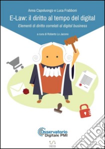 E-Law: il diritto al tempo del digital - Elementi di diritto correlati al digital business . E-book. Formato Mobipocket ebook di Roberto Lo Jacono