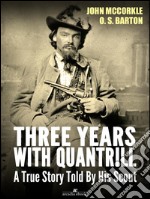 Three Years with Quantrill: A True Story Told By His Scout. E-book. Formato EPUB