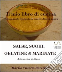 Salse, Sughi, Gelatine e MarinateSughi. E-book. Formato Mobipocket ebook di Marzio Vittorio Barcellona