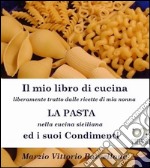 Primi Piatti della Tradizione Siciliana - La Pasta ed i suoi condimenti. E-book. Formato EPUB ebook