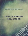 Con la pioggia nel cuore. E-book. Formato Mobipocket ebook di Berardino Nardella