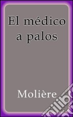 El médico a palos. E-book. Formato EPUB ebook