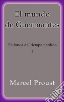 El mundo de Guermantes. E-book. Formato Mobipocket ebook di Marcel Proust