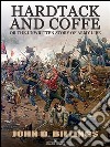 Hardtack and Coffee or The Unwritten Story of Army Life. E-book. Formato EPUB ebook di John D. Billings