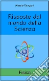 Risposte dal mondo della Scienza: Fisica. E-book. Formato EPUB ebook