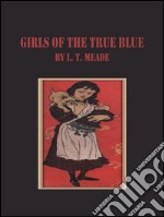 Girls of the true blue. E-book. Formato EPUB ebook