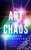 The art of chaos: the aesthetics of disorder and how to use it to do magic, change your life and be lucky. E-book. Formato EPUB ebook