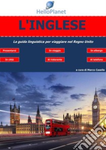 L'Inglese - La guida linguistica per viaggiare nel Regno Unito. E-book. Formato PDF ebook di Marco Casella