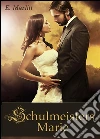 Schulmeisters Marie - Historischer Roman (Illustrierte Ausgabe). E-book. Formato EPUB ebook di Eugenie Marlitt