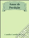 Amor de perdição. E-book. Formato EPUB ebook di Camillo Castello Branco