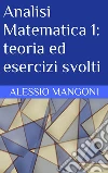 Analisi Matematica 1: teoria ed esercizi svolti. E-book. Formato EPUB ebook