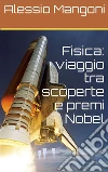 Fisica: viaggio tra scoperte e premi Nobel. E-book. Formato EPUB ebook