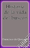 Historia de la vida del buscón. E-book. Formato EPUB ebook