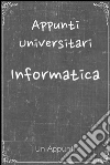 Informatica. Appunti universitari. E-book. Formato Mobipocket ebook