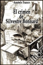 El crimen de Silvestre Bonnard. E-book. Formato EPUB ebook